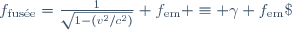 f_{\mathrm{fus\acute{e}e}}=\frac{1}{\sqrt{1-(v^2/c^2)}} f_{\text{em}} \equiv \gamma f_{\text{em}}\;.