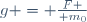 g = {F \over m_0}