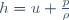 h=u+\frac{p}{\rho}