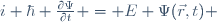 i \ {\hbar} \ \frac{{\partial}\Psi}{{\partial}t} \ = \ E \ \Psi(\vec{r},t) 