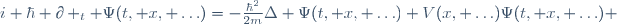 i \hbar \partial _t \Psi(t, x, \ldots)=-\frac{\hbar^2}{2m}\Delta \Psi(t, x, \ldots)+V(x, \ldots)\Psi(t, x, \ldots) 