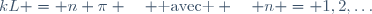 kL = n \pi \quad \textrm{ avec } \quad n = 1,2,\ldots