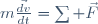 m\frac{\vec{dv}}{dt}=\sum \vec{F}