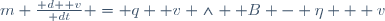 m \frac{\mathrm d \boldsymbol v}{\mathrm dt} = q \boldsymbol v \wedge \boldsymbol B - \eta \boldsymbol  v