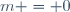 m = 0