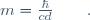 m=\frac{\hbar}{cd}\qquad.