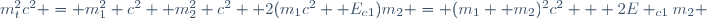 m_t^2c^2 = m_1^2 c^2+ m_2^2 c^2+ 2(m_1c^2+ E_{c1})m_2 = (m_1+ m_2)^2c^2 + 2E _{c1}m_2 