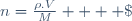 n=\frac{\rho.V}{M}    \;\;\;\;\;    \left \lbrace \begin{array}{} \text{n en }mol \\ \rho \text{ en }g.L^{-1} \\ \text{V en }L \\ \text{M en }g.mol^{-1} \\ \end{array} \right.