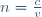 n=\frac{c}{v}