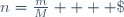 n=\frac{m}{M}    \;\;\;\;\;    \left \lbrace \begin{array}{} \text{n en }mol \\ \text{m en }g \\ \text{M en }g.mol^{-1} \\ \end{array} \right.