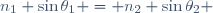 n_1 \sin{\theta_1} = n_2 \sin{\theta_2} \,