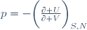 p=-\biggl(\frac{\partial U}{\partial V}\biggr)_{S,N}\,\!
