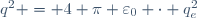 q^2 = 4 \pi \varepsilon_0 \cdot q_e^2
