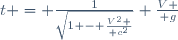 t = \frac{1}{\sqrt{1 - {V^2 \over c^2}}} {V \over g}