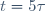 t=5\tau