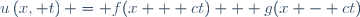 u\left(x, t\right) = f(x + ct) + g(x - ct)
