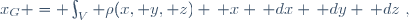 x_G = \int_V \rho(x, y, z) \, x \, dx \, dy \, dz~,