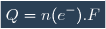 \boxed{Q=n(e^-).F}