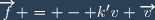 \overrightarrow{f} = - k'v \overrightarrow{v}