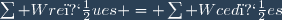 \sum Wre�ues = \sum Wced�es