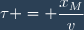 \tau = \dfrac{x_{M}}{v}
