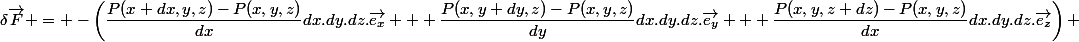 $$\delta{\vec{F}} = -\left(\dfrac{P(x+dx,y,z)-P(x,y,z)}{dx}dx.dy.dz.\vec{e_x} + \dfrac{P(x,y+dy,z)-P(x,y,z)}{dy}dx.dy.dz.\vec{e_y} + \dfrac{P(x,y,z+dz)-P(x,y,z)}{dx}dx.dy.dz.\vec{e_z}\right) $$