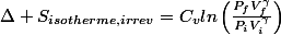 $\Delta S_{isotherme,irrev}=C_{v}ln\left(\frac{P_{f}V_{f}^{\gamma}}{P_{i}V_{i}^{^{\gamma}}}\right)$
