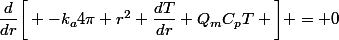 $\dfrac{d}{dr}\bigg[ -k_{a}4\pi r^{2} \dfrac{dT}{dr}+Q_{m}C_{p}T \bigg] = 0$