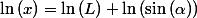 $\ln\left(x\right)=\ln\left(L\right)+\ln\left(\sin\left(\alpha\right)\right)$