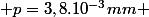 $ p=3,8.10^{-3}mm $