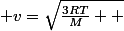 $ v=\sqrt{\frac{3RT}{M}} $