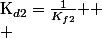 $K_{d2}=\frac{1}{K_{f2}} $
 \\ 