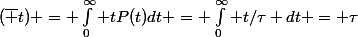 (\bar t) = \int_0^\infty tP(t)dt = \int_0^\infty t/\tau dt = \tau