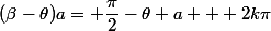 (\beta-\theta)a= \dfrac{\pi}{2}-\theta a + 2k\pi