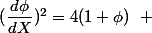 (\dfrac{d\phi}{dX})^2=4({1+\phi})~~ 