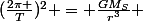 (\frac{2\pi }T})^2 = \frac{GM_{S}}{r^3} 