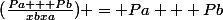 (\frac{Pa + Pb}{xbxa}) = Pa + Pb