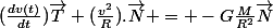 (\frac{dv(t)}{dt})\vec{T}+(\frac{v^2}{R}).\vec{N} = -G\frac{M}{R^2}\vec{N}