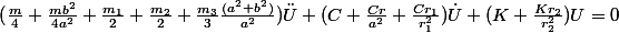 (\frac{m}{4}+\frac{mb^{2}}{4a^{2}}+\frac{m_{1}}{2}+\frac{m_{2}}{2}+\frac{m_{3}}{3}\frac{(a^{2}+b^{2})}{a^{2}})\ddot{U}+(C+\frac{Cr}{a^{2}}+\frac{Cr_{1}}{r_{1}^{2}})\dot{U}+(K+\frac{Kr_{2}}{r_{2}^{2}})U=0