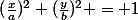 (\frac{x}{a})^2+(\frac{y}{b})^2 = 1