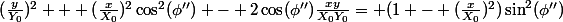 (\frac{y}{Y_0})^2 + (\frac{x}{X_0})^2\cos^2(\phi'') - 2\cos(\phi'')\frac{xy}{X_0Y_0}= (1 - (\frac{x}{X_0})^2)\sin^2(\phi'')