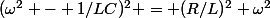(\omega^2 - 1/LC)^2 = (R/L)^2 \omega^2