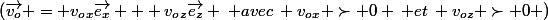 (\vec{v_o} = v_o_x\vec{e_x} + v_o_z\vec{e_z} \: avec\: v_o_x \succ 0 \: et\: v_{oz} \succ 0 )