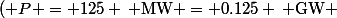 ( P = 125 \, \text{MW} = 0.125 \, \text{GW} \)