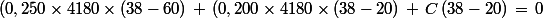 (0,250\times4180\times(38-60)\,+\,(0,200\times4180\times(38-20)\,+\,C\,(38-20)\,=\,0