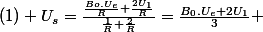 (1) U_{s}=\frac{\frac{Bo.U_{e}}{R}+\frac{2U_{1}}{R}}{\frac{1}{R}+\frac{2}{R}}=\frac{B_{0}.U_{e}+2U_{1}}{3} 