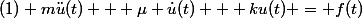 (1) m\ddot{u}(t) + \mu \dot{u}(t) + ku(t) = f(t)