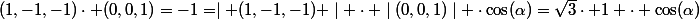 (1,-1,-1)\cdot (0,0,1)=-1=\mid (1,-1,-1) \mid \cdot \mid(0,0,1)\mid \cdot\cos(\alpha)=\sqrt{3}\cdot 1 \cdot \cos(\alpha)