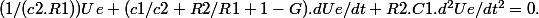 (1/(c2.R1))Ue+(c1/c2+R2/R1+1-G).dUe/dt+R2.C1.d^2Ue/dt^2=0.