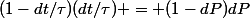 (1-dt/\tau)(dt/\tau) = (1-dP)dP